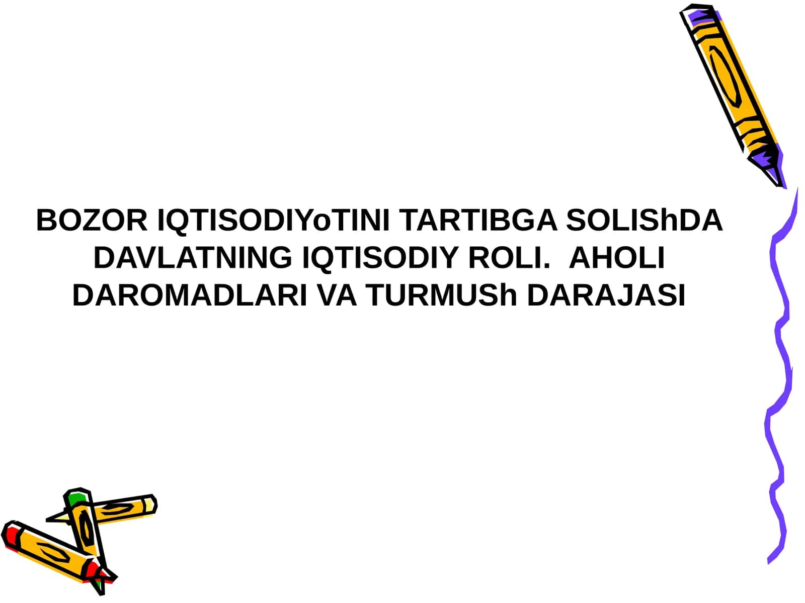 BOZOR IQTISODIYoTINI TARTIBGA SOLIShDA DAVLATNING IQTISODIY ROLI.AHOLI DAROMADLARI VA TURMUSh DARAJASI
