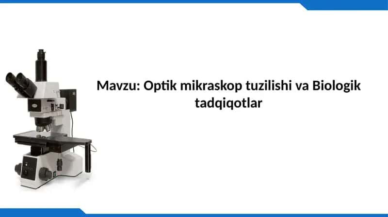 Optik mikraskop tuzilishi va Biologik tadqiqotlar