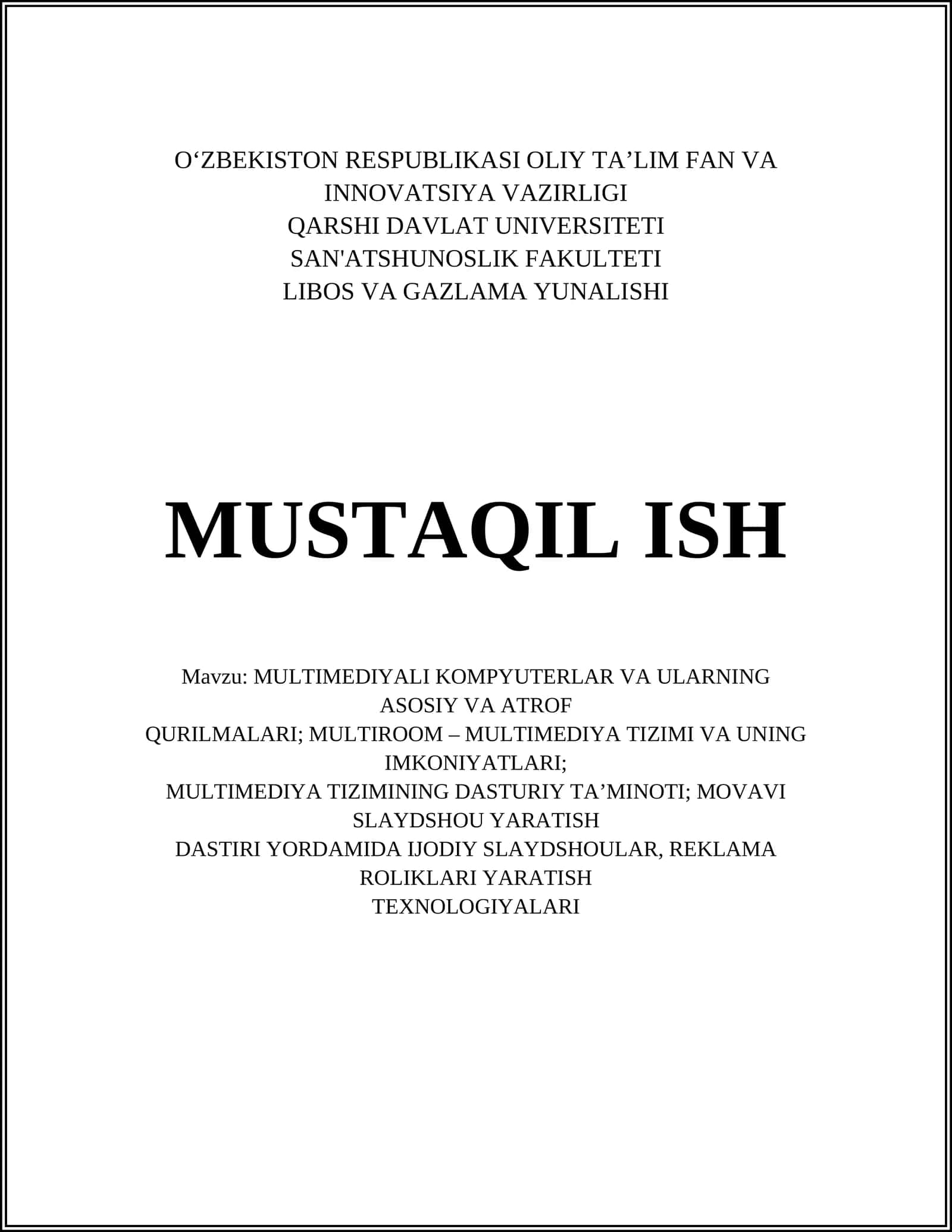 MULTIMEDIYALI KOMPYUTERLAR VA ULARNING ASOSIY VA ATROF QURILMALARI; MULTIROOM – MULTIMEDIYA TIZIMI VA UNING IMKONIYATLARI; MULTIMEDIYA TIZIMINING DASTURIY TA’MINOTI; MOVAVI SLAYDSHOU YARATISH DASTURI YORDAMIDA IJODIY SLAYDSHOULAR, REKLAMA ROLIKLARI YARATISH TEXNOLOGIYALARI