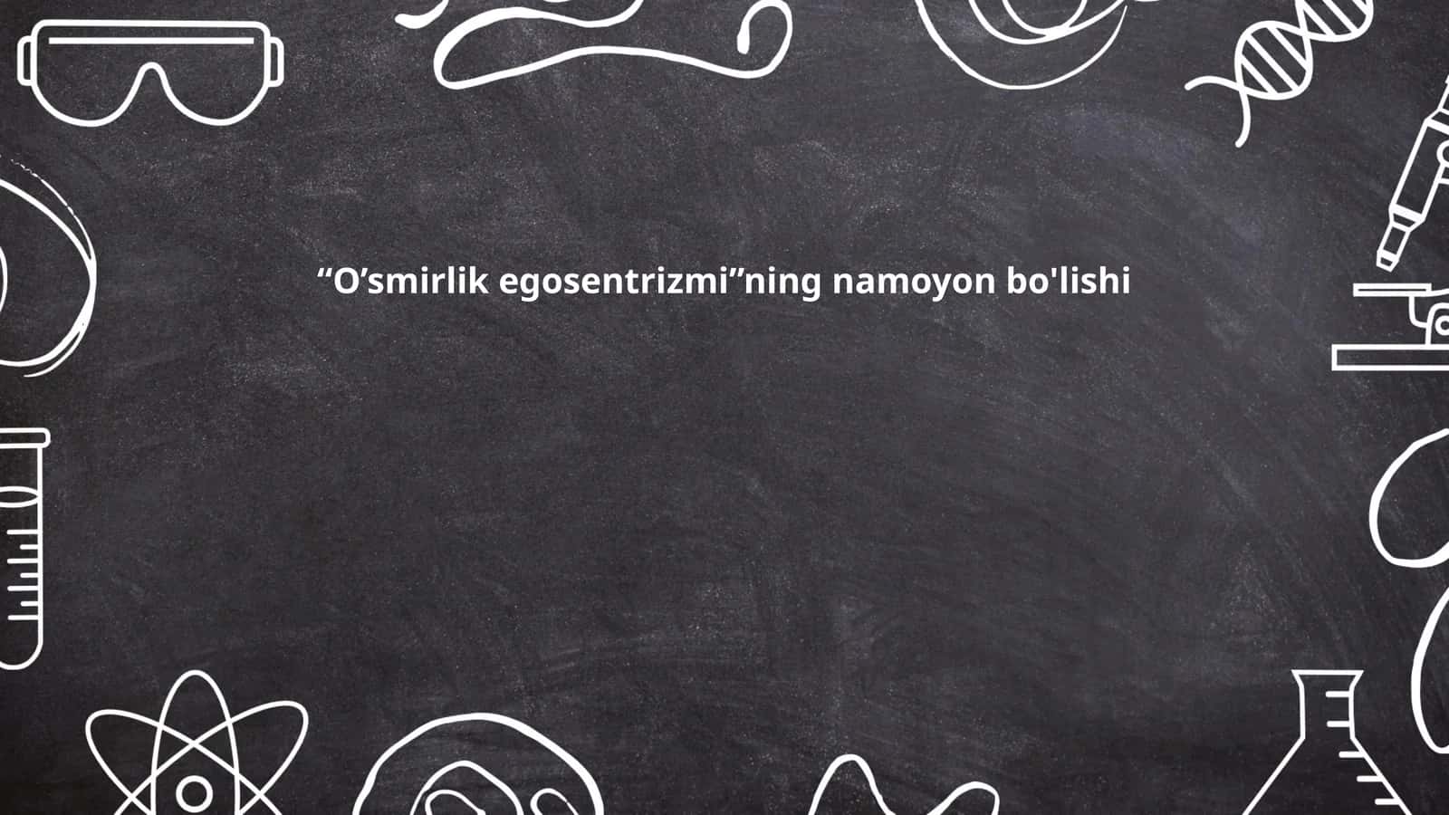 O’smirlik egosentrizmi”ning namoyon bo'lishi