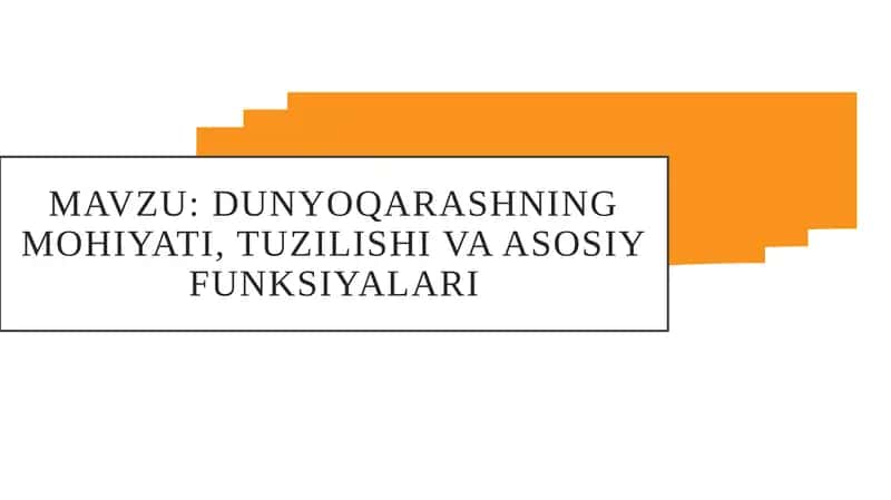 Dunyoqarashning mohiyati, tuzilishi va asosiy funksiyalari