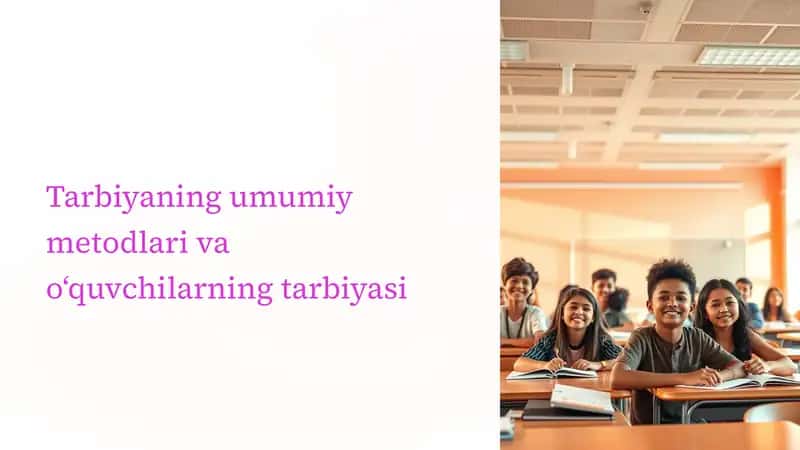Tarbiyaning umumiy metodlari va o'quvchilarning tarbiyasi