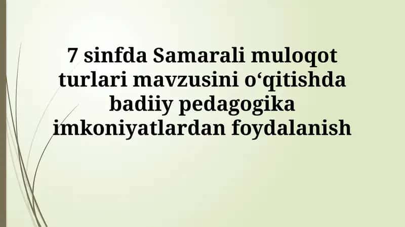 Samarali muloqot turlari mavzusini o‘qitishda badiiy pedagogikaimkoniyatlardanfoydalanish