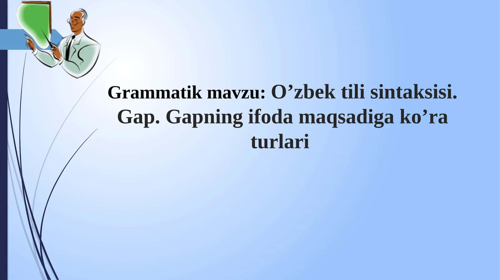 O’zbek tili sintaksisi. Gap. Gapning ifoda maqsadiga ko’ra turlari