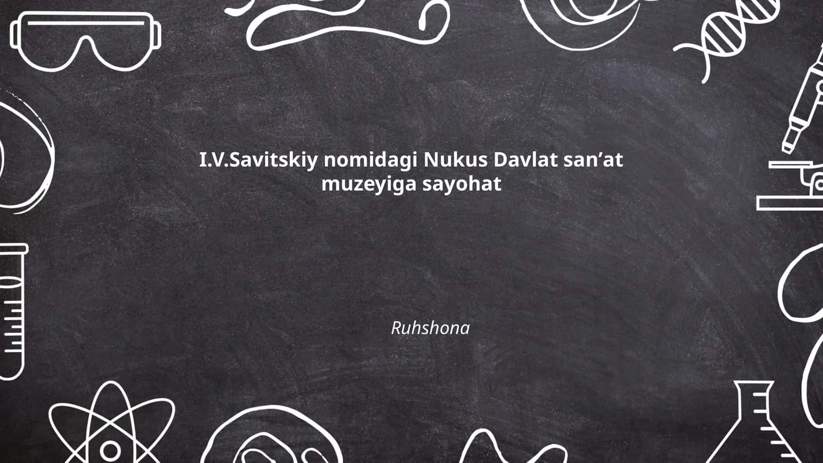 I.V.Savitskiy nomidagi Nukus Davlat sanʼat muzeyiga sayohat