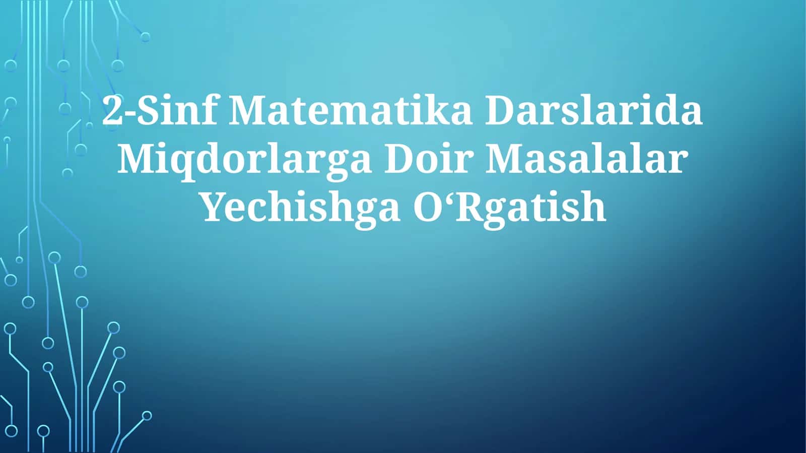 2-Sinf Matematika Darslarida Miqdorlarga Doir Masalalar Yechishga OʻRgatish