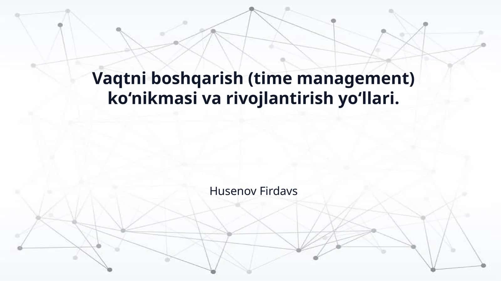 Vaqtni boshqarish (time management) ko‘nikmasi va rivojlantirish yo‘llari.