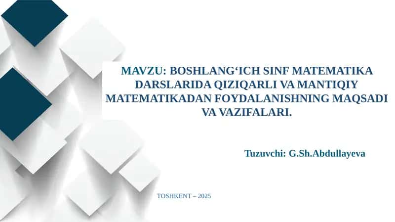BOSHLANG‘ICH SINF MATEMATIKA DARSLARIDA QIZIQARLI VAMANTIQIYMATEMATIKADAN FOYDALANISHNING MAQSADI VA VAZIFALARI.