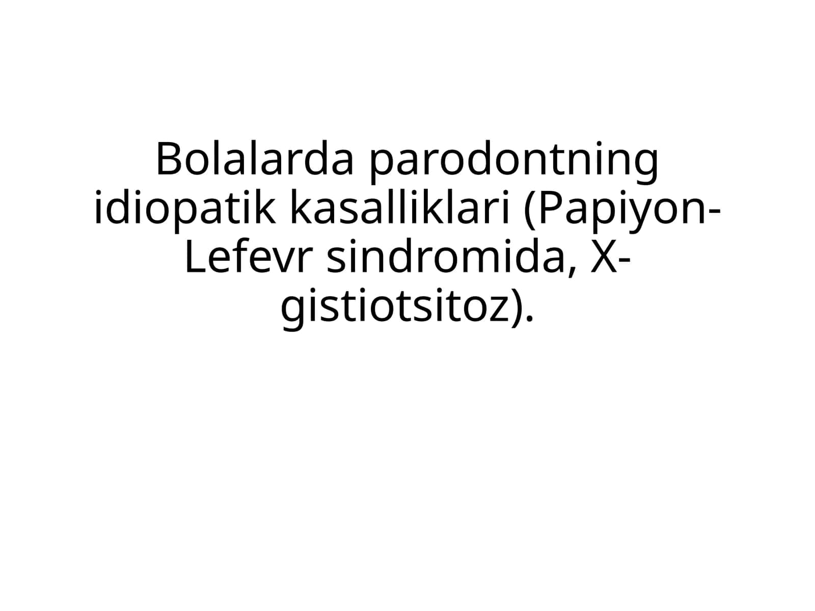 Bolalarda parodontning idiopatik kasalliklari (Papiyon-Lefevr sindromida, X-gistiotsitoz)