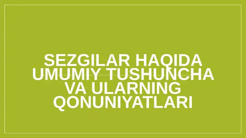 Sezgilar haqida umumiy tushuncha va ularning qonuniyatlari