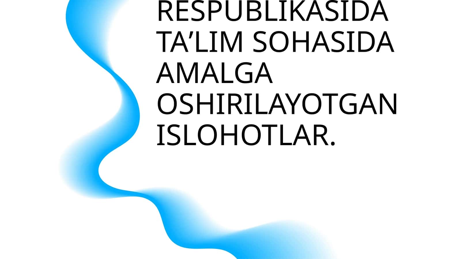 OʻZBEKISTON RESPUBLIKASIDA TAʼLIM SOHASIDA AMALGA OSHIRILAYOTGAN ISLOHOTLAR