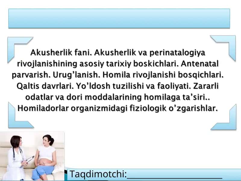 Akusherlik fani. Akusherlik va perinatalogiya rivojlanishining asosiy tarixiy boskichlari.