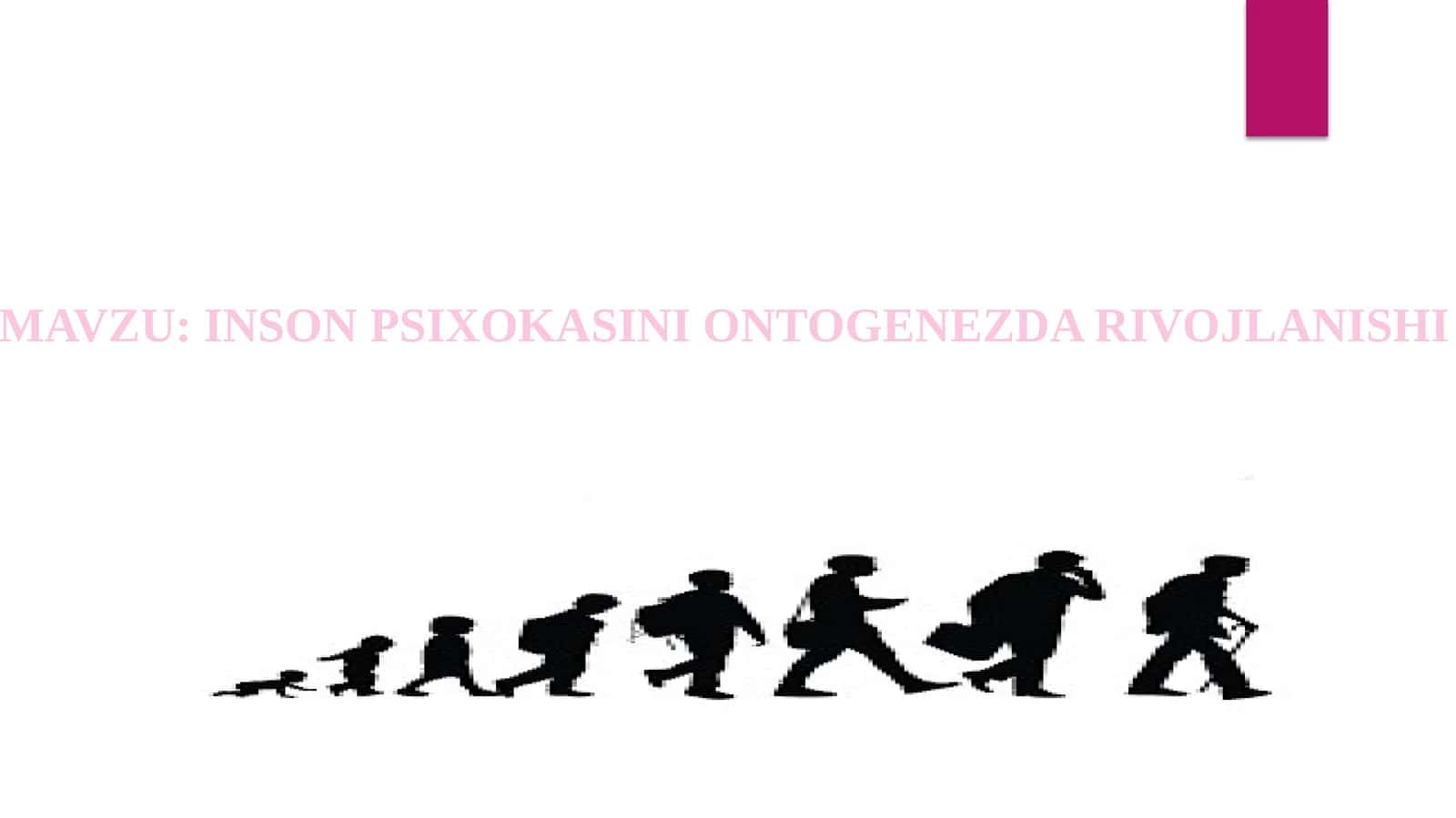 INSON PSIXOKASINI ONTOGENEZDA RIVOJLANISHI