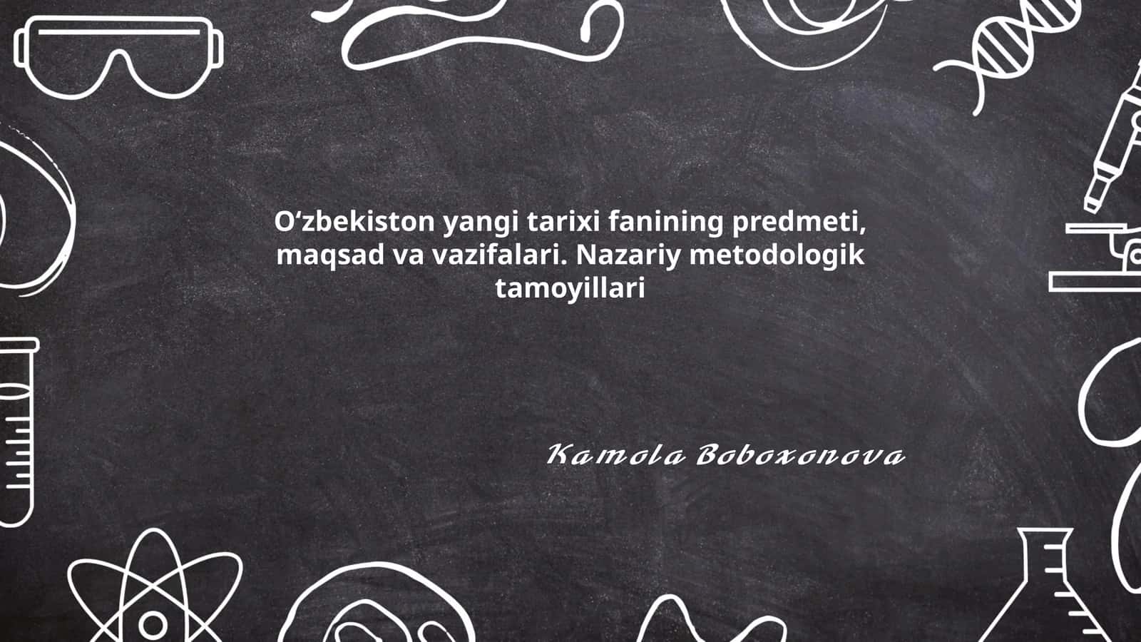 Oʻzbekiston yangi tarixi fanining predmeti, maqsad va vazifalari. Nazariy metodologik tamoyillari