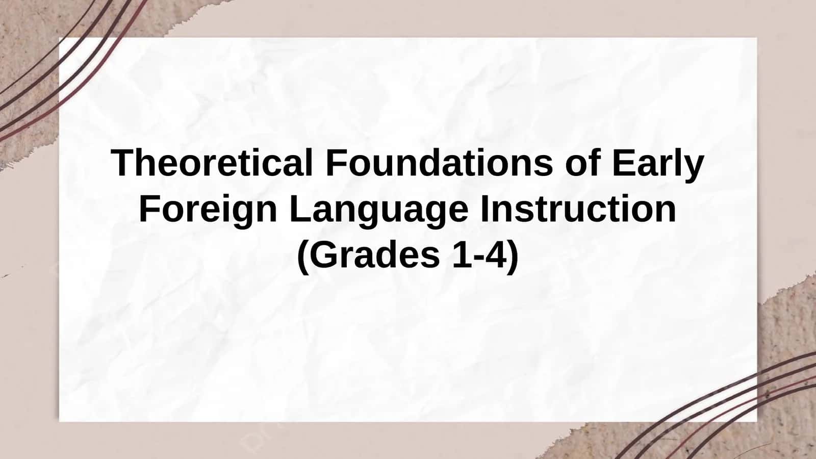 Theoretical Foundations of Early Foreign Language Instruction (Grades 1-4)