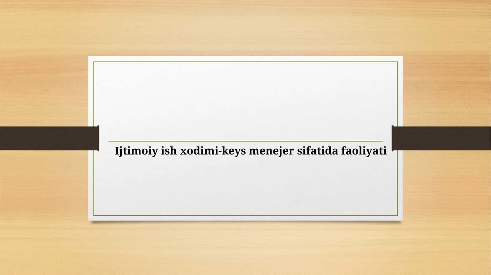 Ijtimoiy ishxodimi-keysmenejer sifatida faoliyati
