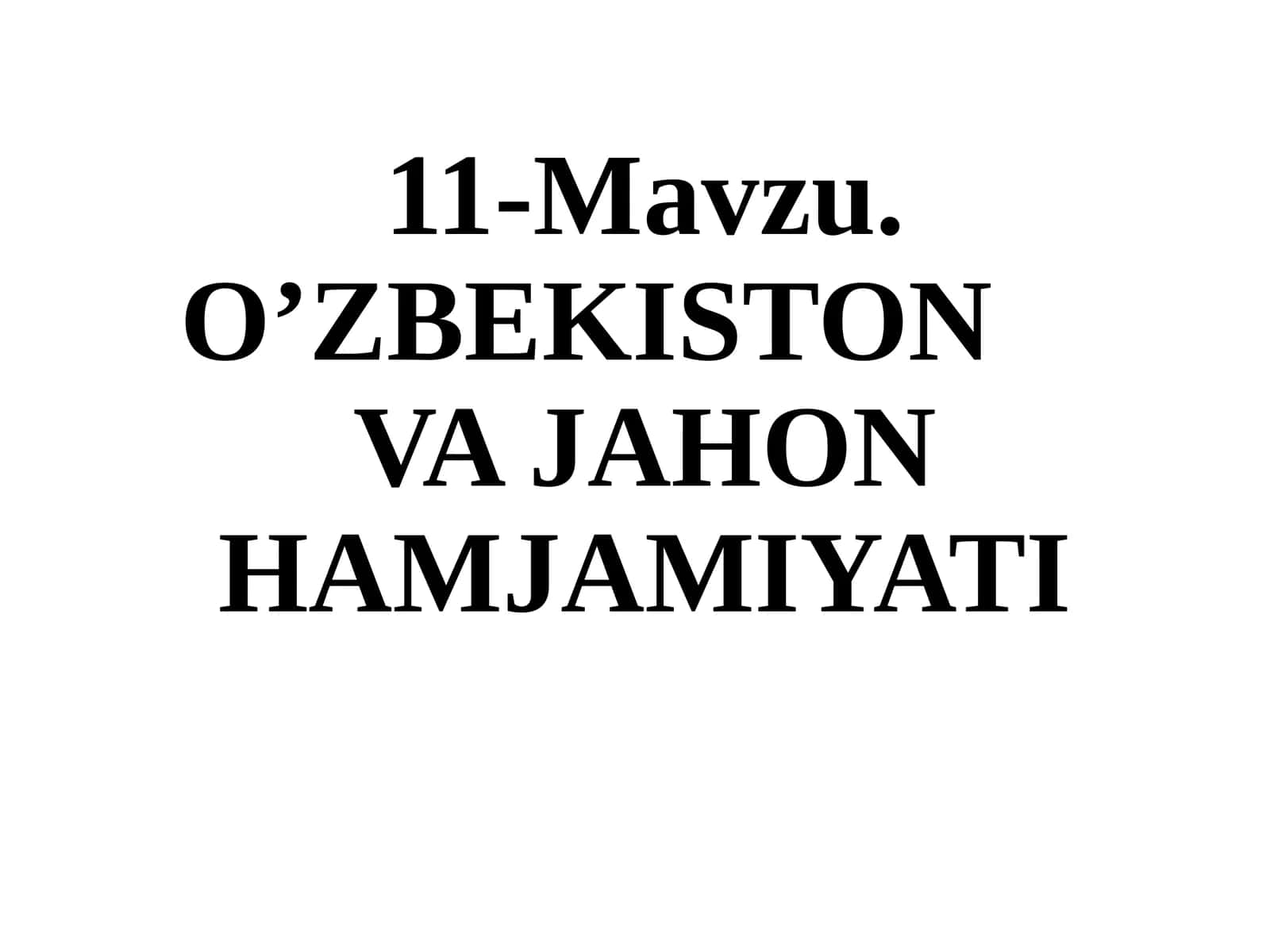11-Mavzu. O’ZBEKISTONVAJAHON HAMJAMIYATI