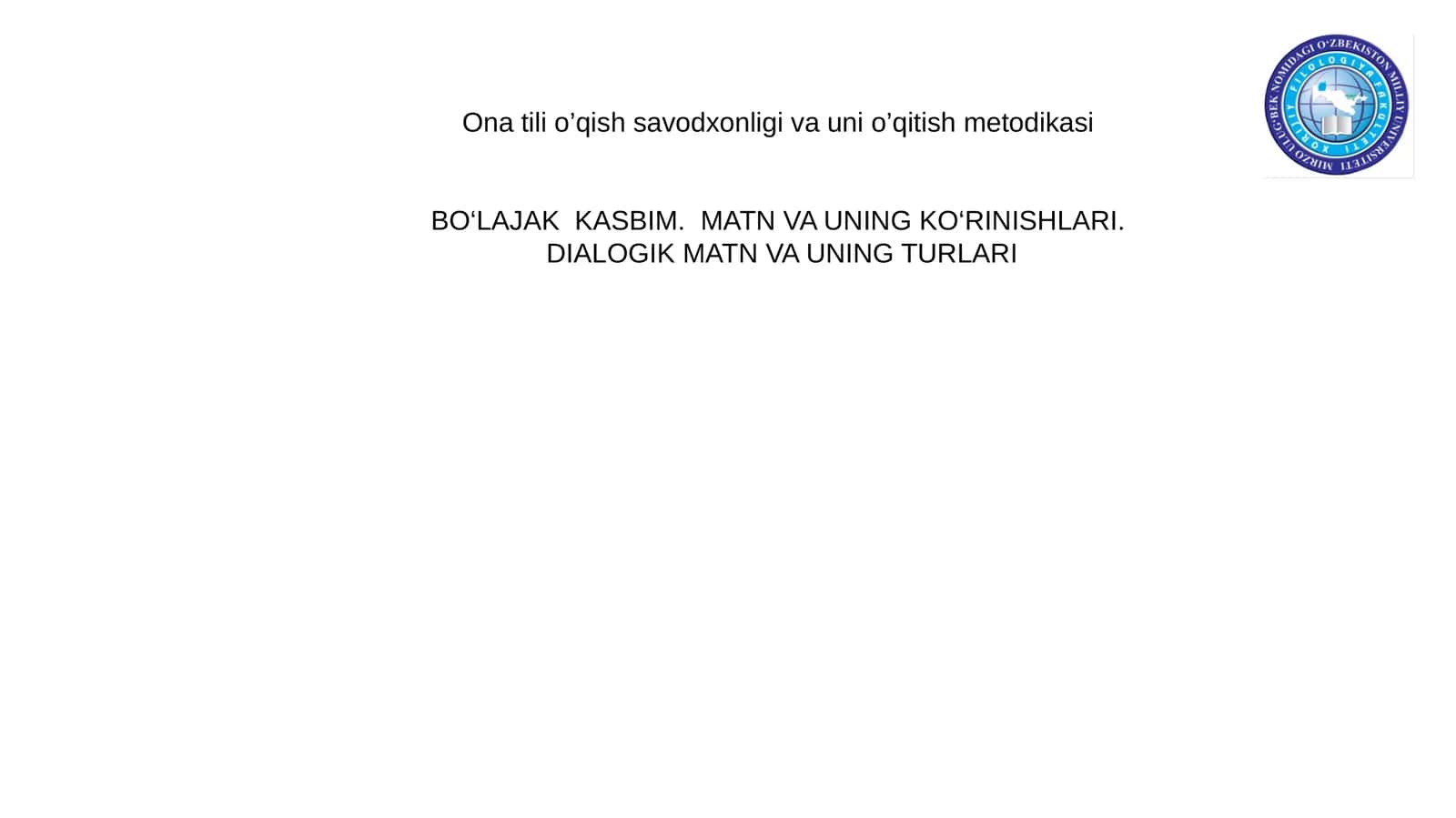 BO‘LAJAK KASBIM. MATN VA UNING KO‘RINISHLARI.DIALOGIK MATN VA UNING TURLARI