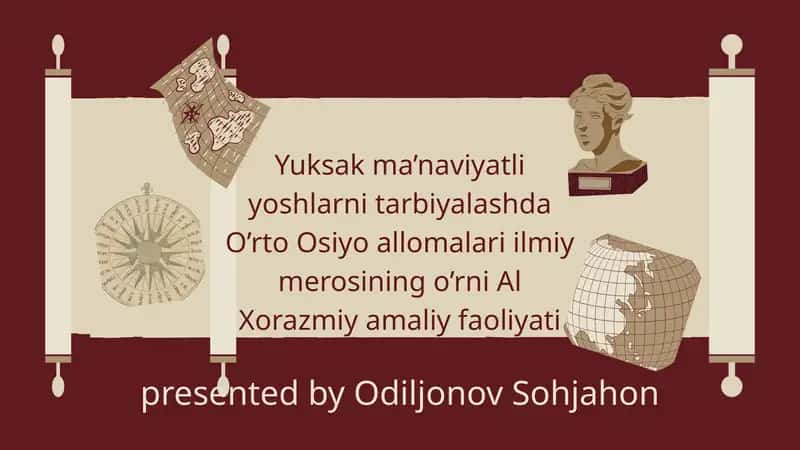 Yuksak ma’naviyatli yoshlarni tarbiyalashda O’rto Osiyo allomalari ilmiy merosining o’rni Al Xorazmiy amaliy faoliyati va ilmiy merosi misolida