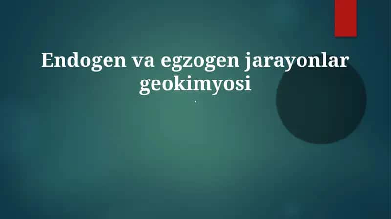 Endogen va egzogen jarayonlar geokimyosi