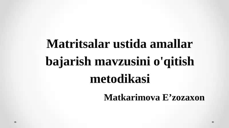 Matritsalarning ustida amallar bajarish mavzusini o'qitish metodikasi