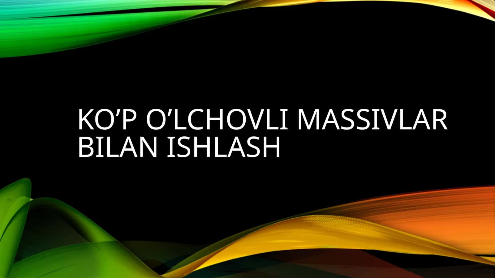 Ko’po’lchovli massivlar bilan ishlash