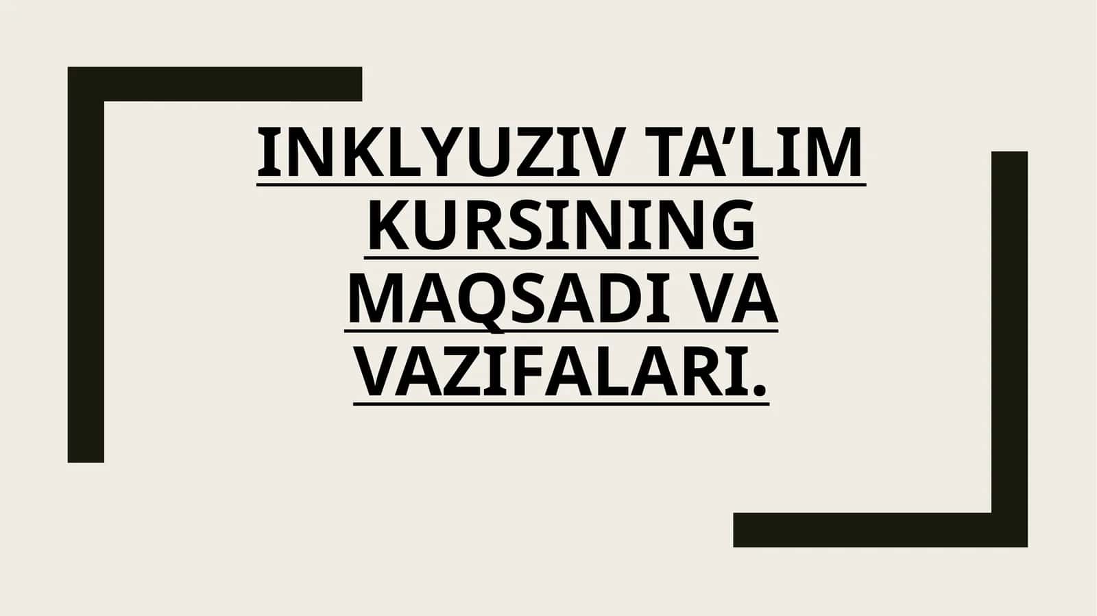 INKLYUZIV TA'LIM
KURSINING MAQSADI
VA VAZIFALARI.