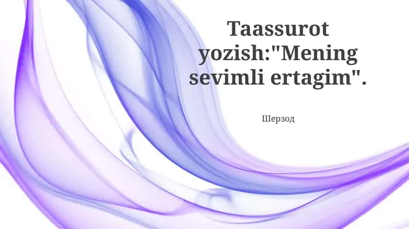 Taassurot yozish:"Mening sevimli ertagim".