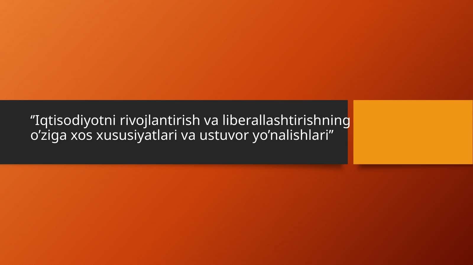 Iqtisodiyotni rivojlantirish va liberallashtirishning o’ziga xos xususiyatlari va ustuvor yo’nalishlari