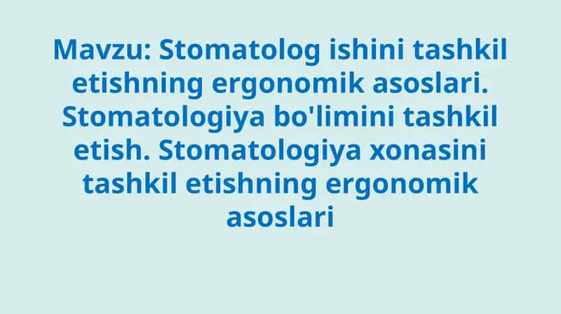 Stomatolog ishini tashkil etishning ergonomik asoslari. Stomatologiya bo'limini tashkil etish. Stomatologiya xonasini tashkil etishning ergonomik asoslari
