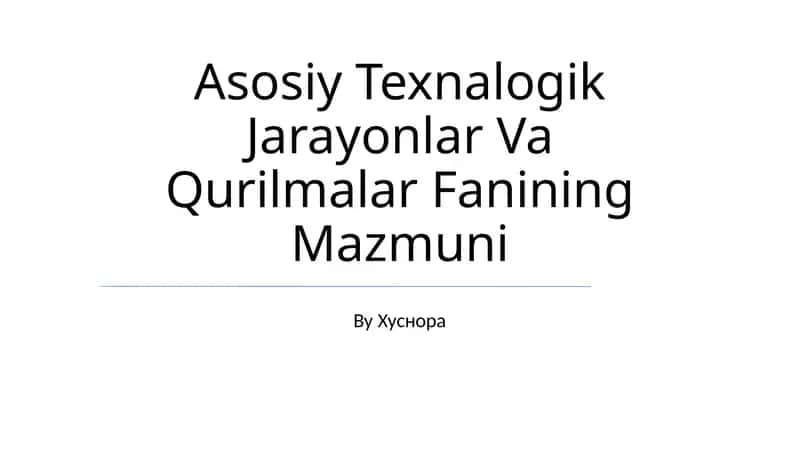 Asosiy Texnalogik Jarayonlar Va Qurilmalar Fanining Mazmuni