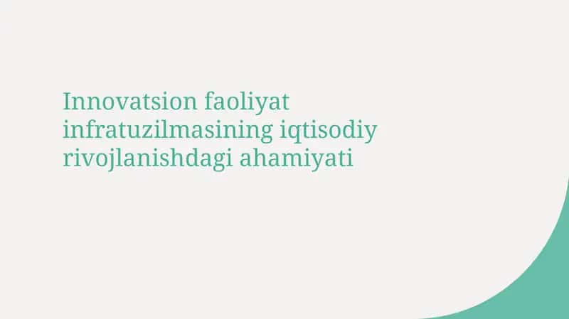 Innovatsion faoliyat infratuzilmasining iqtisodiy rivojlanishdagi ahamiyati