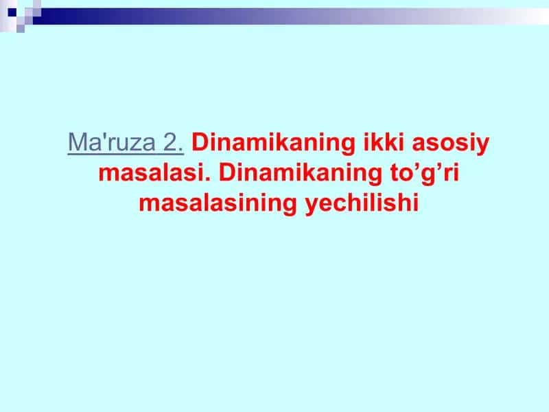 Ma'ruza2.Dinamikaning ikki asosiy masalasi