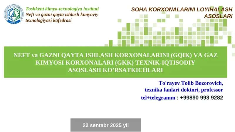 NEFT va GAZNI QAYTA ISHLASH KORXONALARINI (GQIK) VAGAZ KIMYOSI KORXONALARI (GKK) TEXNIK-IQTISODIY ASOSLASH KO’RSATKICHLARI