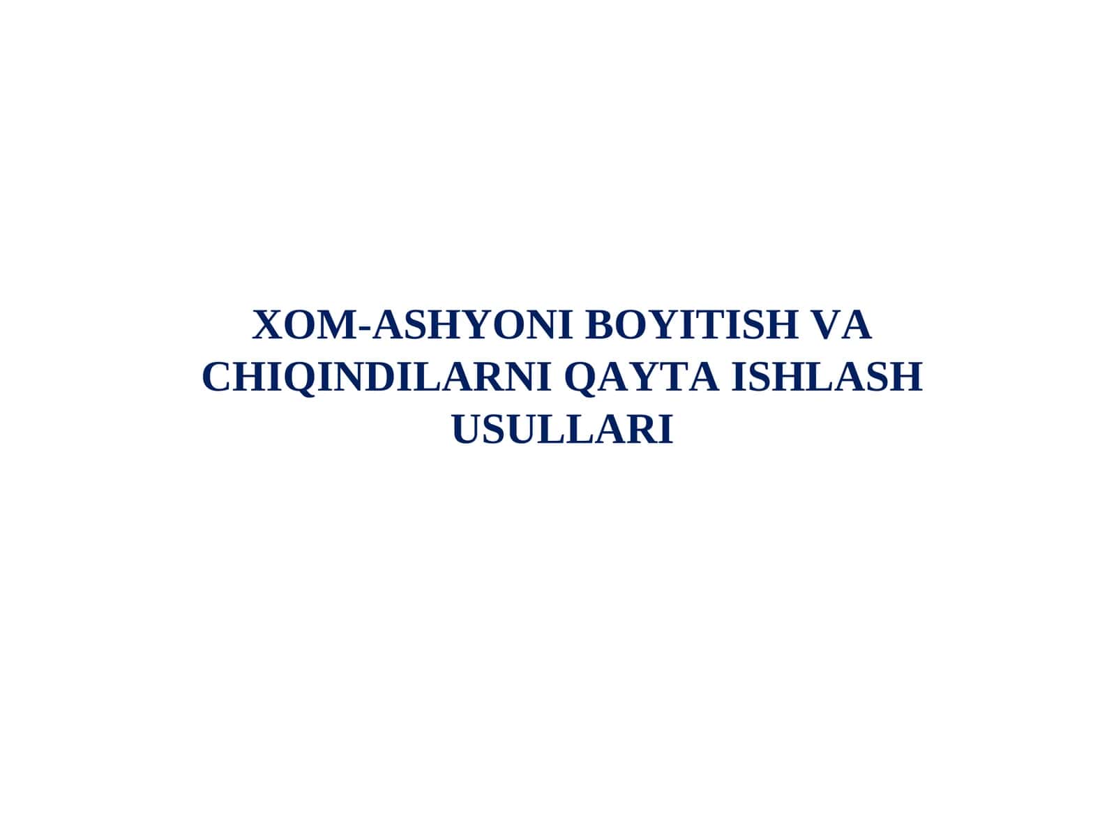 XOM-ASHYONI BOYITISH VA CHIQINDILARNI QAYTA ISHLASH USULLARI