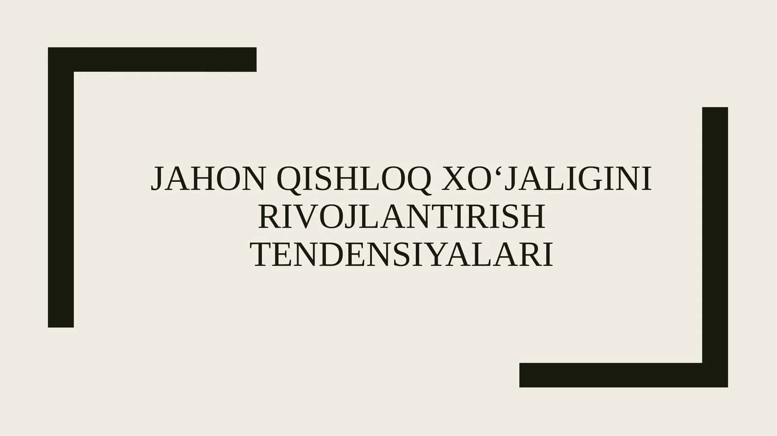 Jahon qishloq xo‘jaligini
rivojlantirish tendensiyalari