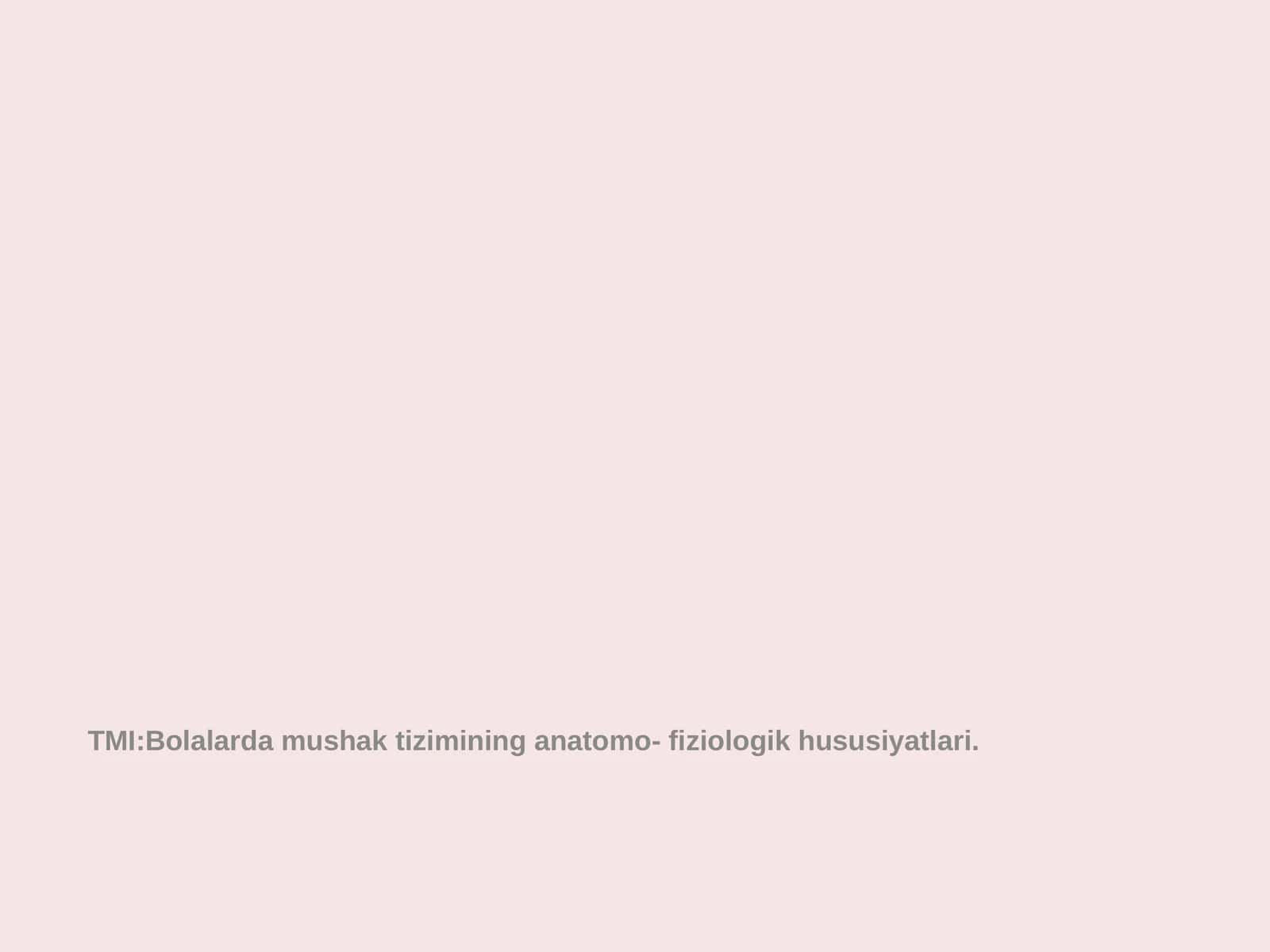 Bolalardamushak tizimining anatomo- fiziologik hususiyatlari