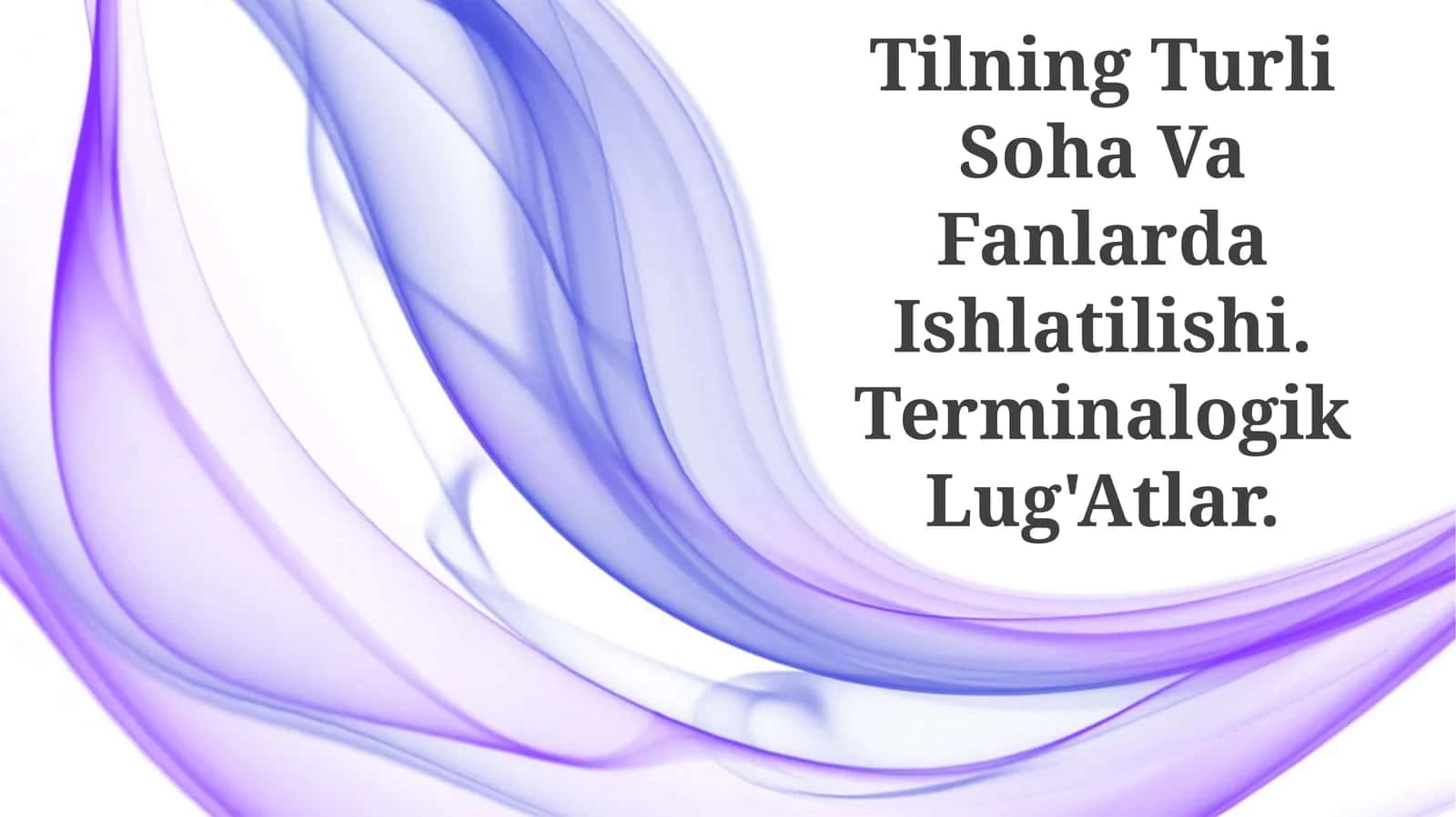 Tilning Turli Soha Va Fanlarda Ishlatilishi. Terminalogik Lug'Atlar