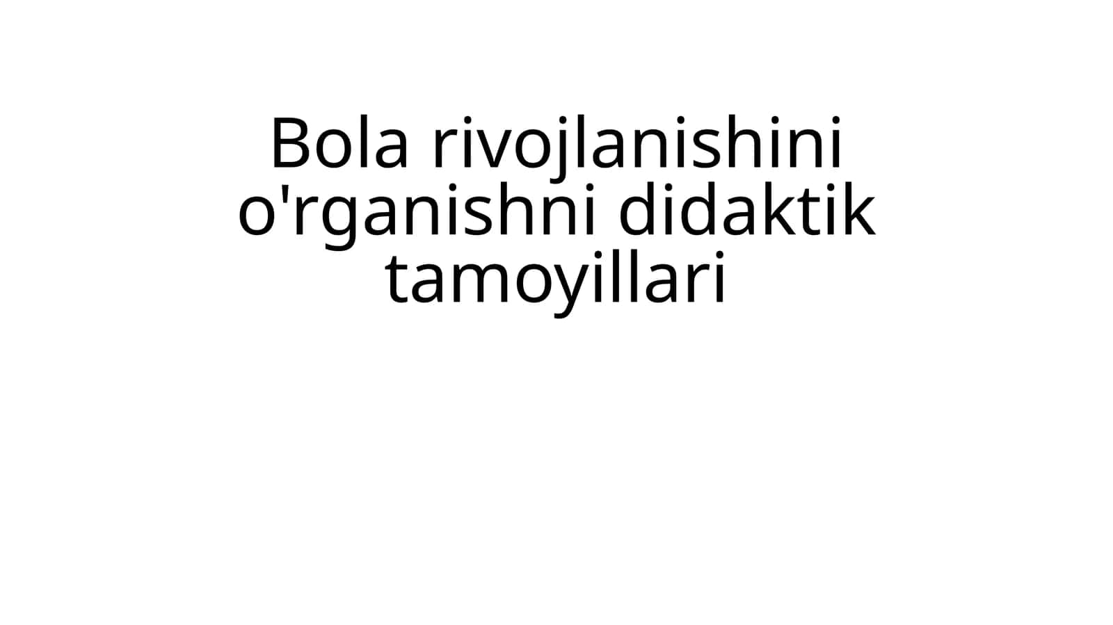 Bolarivojlanishinio'rganishnididaktiktamoyillari