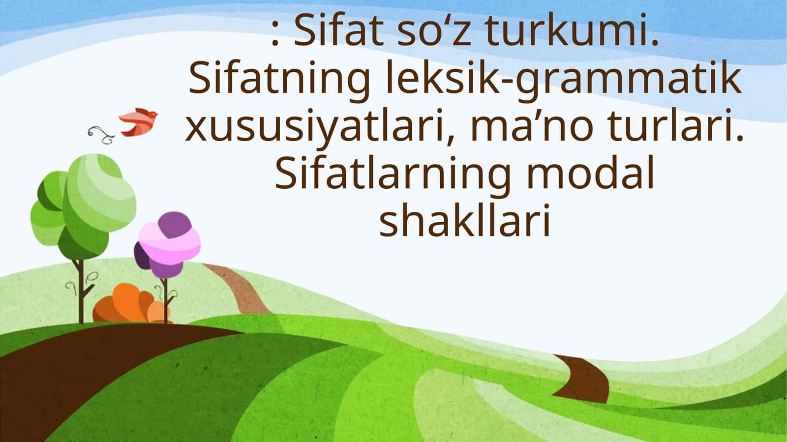 Sifat so‘z turkumi. Sifatning leksik-grammatik xususiyatlari, ma’no turlari. Sifatlarning modal shakllari