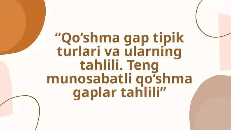 Qo‘shma gap tipik turlari va ularning tahlili. Teng munosabatli qo‘shma gaplar tahlili