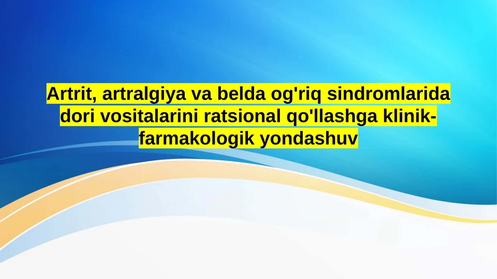 Artrit, artralgiya va belda og'riq sindromlarida dori vositalarini ratsional qo'llashga klinik-farmakologik yondashuv