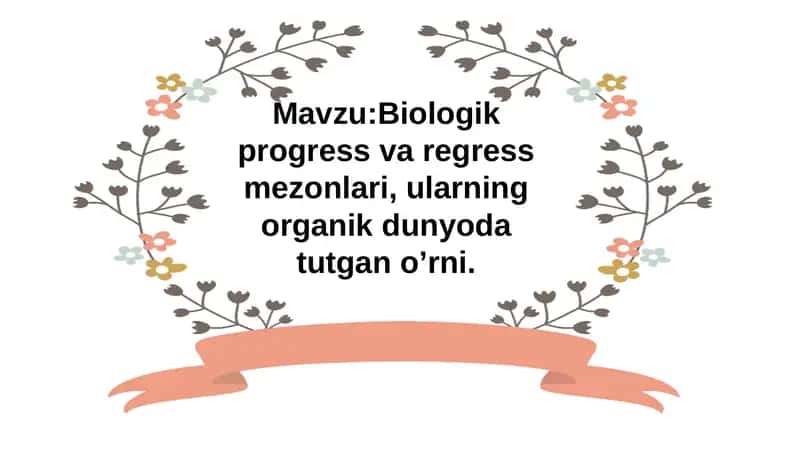 Biologik progress va regress mezonlari, ularning organik dunyoda tutgan o’rni