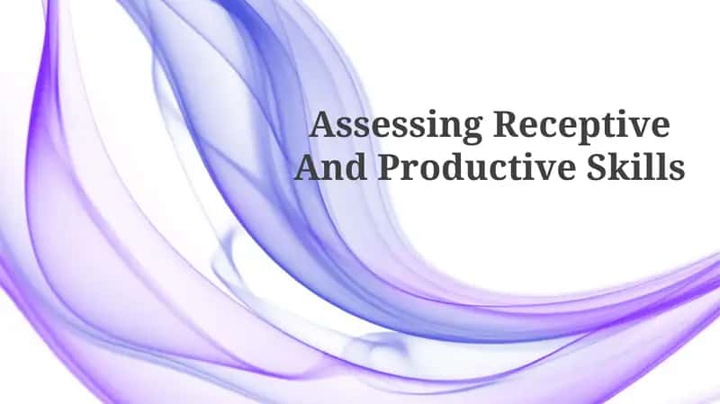 Assessing Receptive And Productive Skills