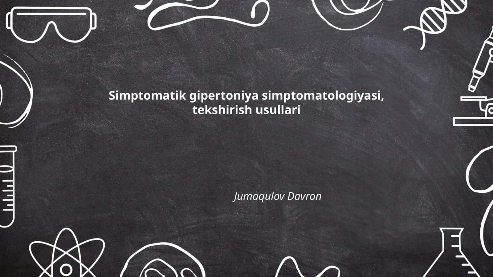 Simptomatik gipertoniya simptomatologiyasi, tekshirish usullari Jumaqulov Davron