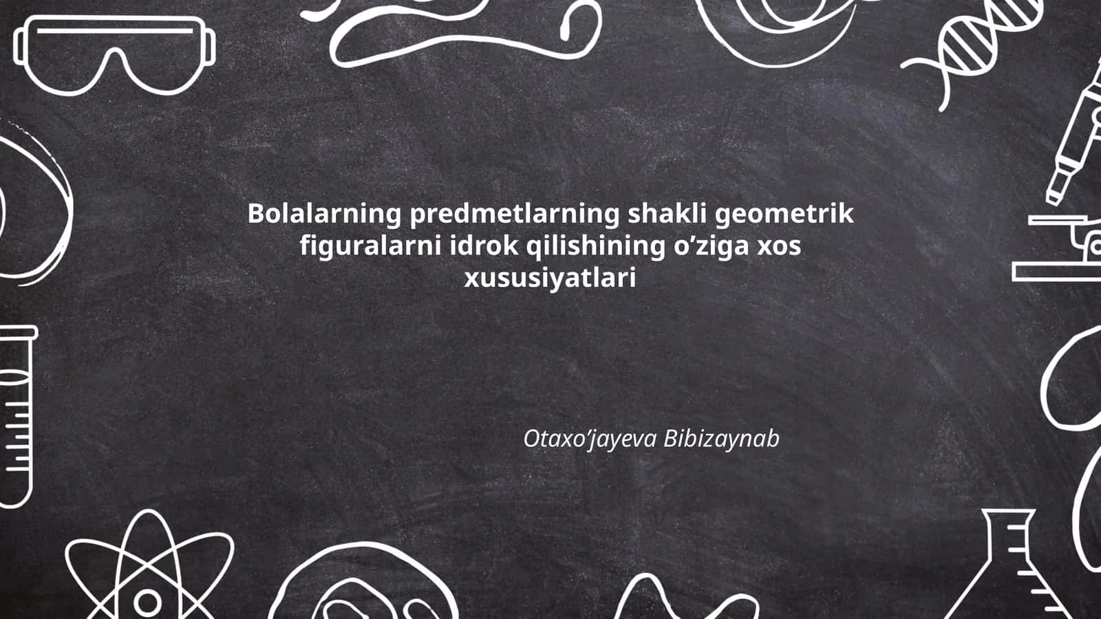 Bolalarning predmetlarning shakli geometrik figuralarni idrok qilishining oʼziga xos xususiyatlari