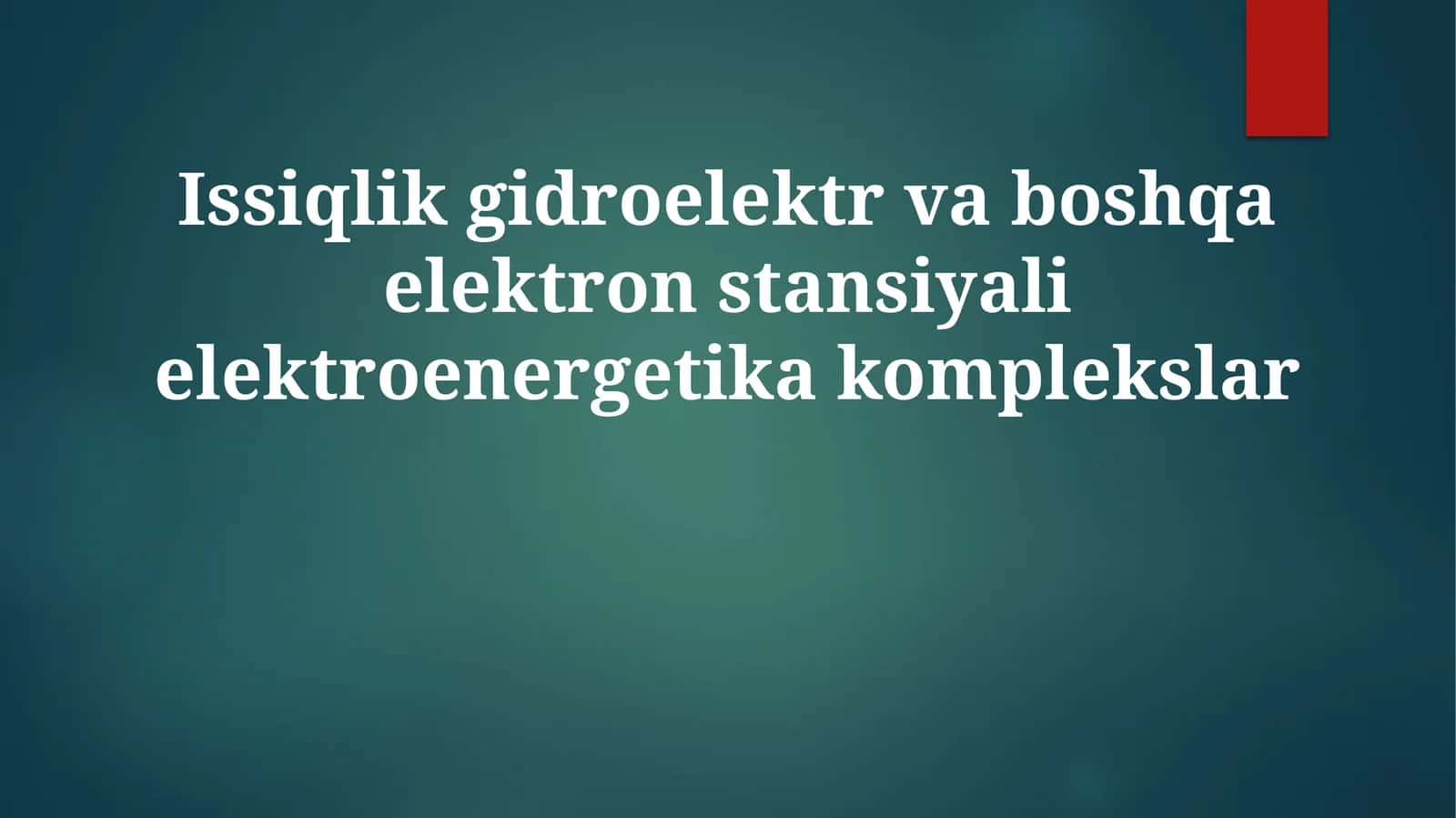 Elektr energiya kompleksini tashkil etuvchi issiqlik, gidroelektr va boshqa elektr stansiyalari