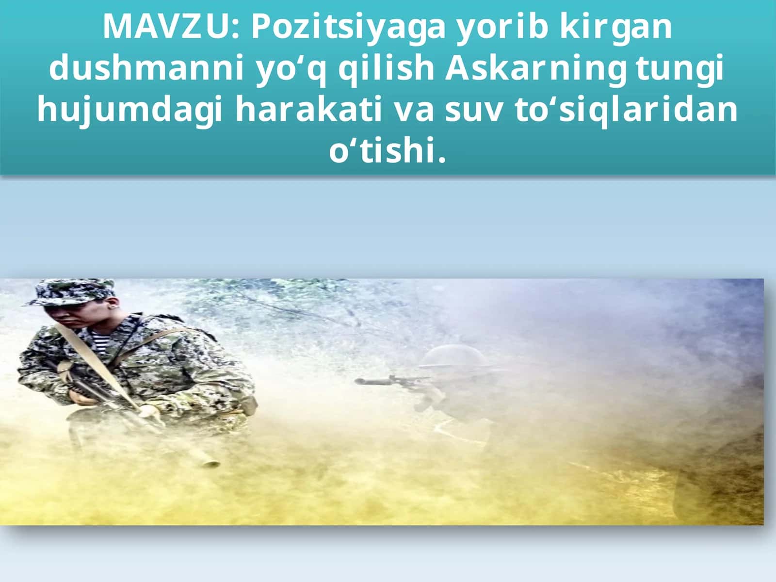 Pozitsiyagayorib kirgan dushmanni yo‘q qilish Askarning tungi hujumdagi harakati va suv to‘siqlaridan o‘tishi