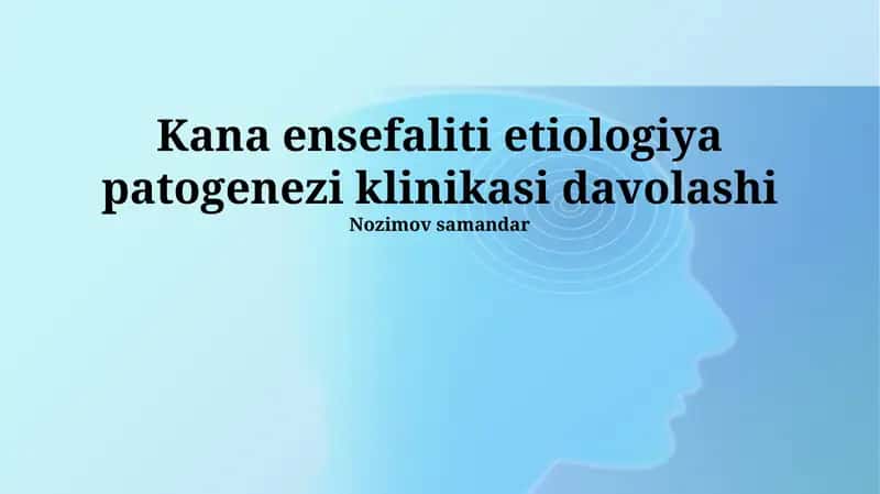 Kana ensefaliti etiologiya patogenezi klinikasi davolashi