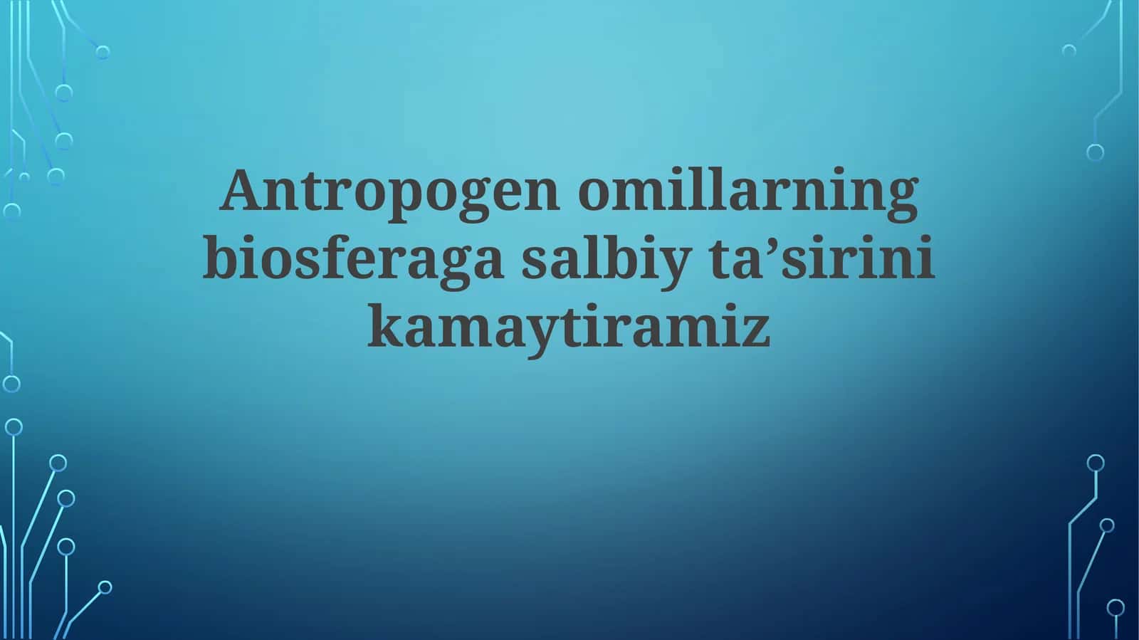 Antropogenomillarning biosferaga salbiy taʼsiri ni kamaytiramiz